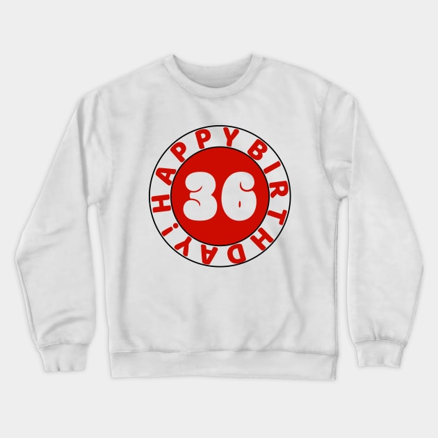 Happy 36th Birthday Crewneck Sweatshirt by colorsplash